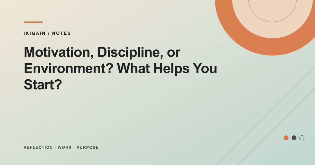 Motivation, Discipline, or Environment? What Helps You Start?
